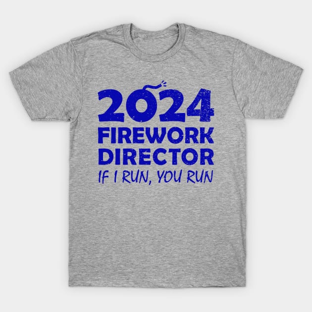 Fireworks director 2024  If I run you run new years eve nye 2024 T-Shirt by Pharmacy Tech Gifts